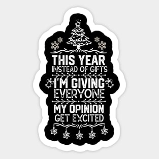 Christmas Funny Saying Gift Idea - This Year Instead of Gifts I M Giving Everyone My Opinion - Family Xmas Hilarious Quote Sticker